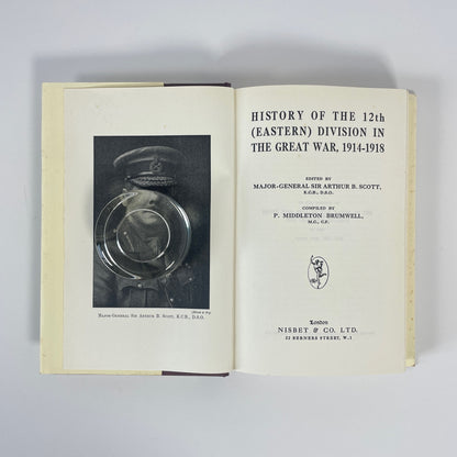 The History Of The 12th (Eastern) Division In The Great War 1914-1918; Scott, Major-General Sir Arthur B; Brumwell, P Middleton