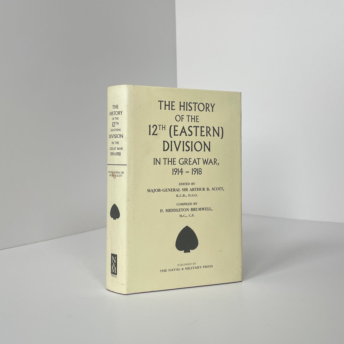 The History Of The 12th (Eastern) Division In The Great War 1914-1918; Scott, Major-General Sir Arthur B; Brumwell, P Middleton