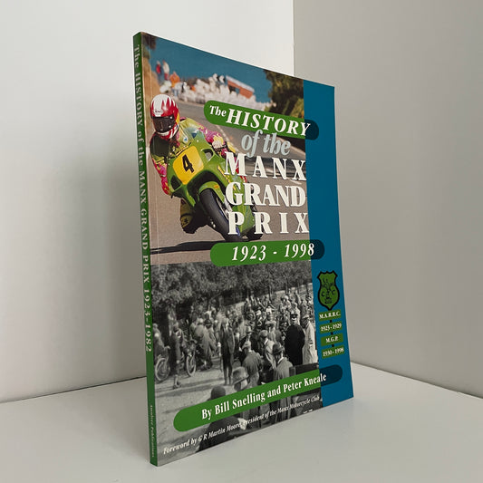 The History Of The Manx Grand Prix 1923 - 1998; Snelling, Bill; Kneale, Peter