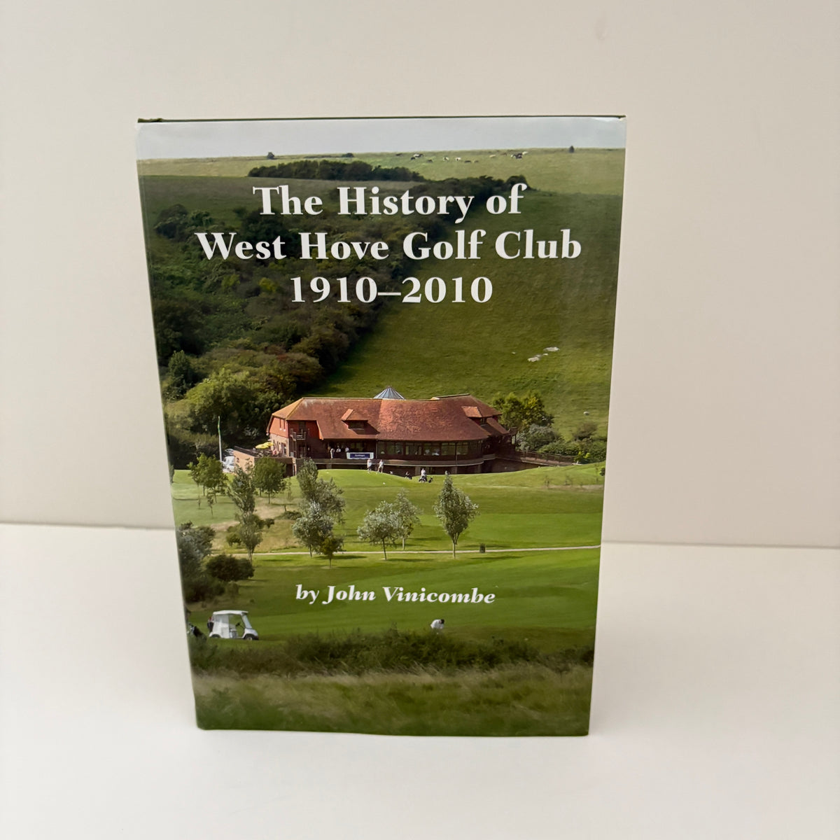 The History Of West Hove Golf Club 1910 - 2010; Vinicombe, John