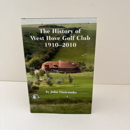 The History Of West Hove Golf Club 1910 - 2010; Vinicombe, John