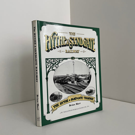 The Hythe & Sandgate Railway Incorporating The Hythe & Sandgate Tramway; Hart, Brian