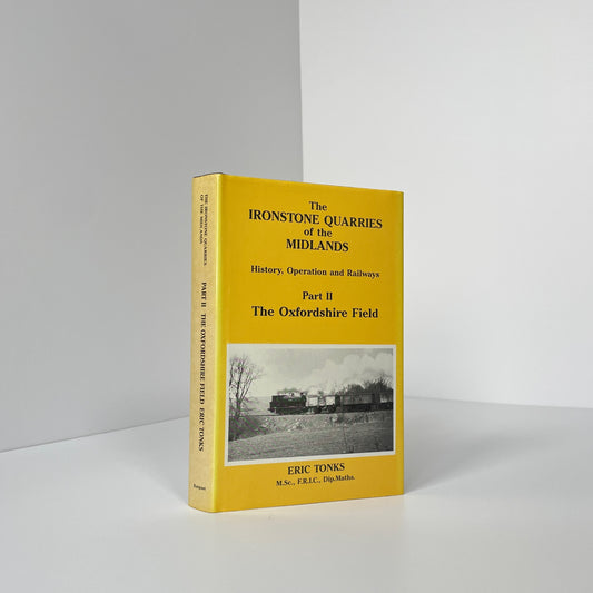 The Ironstone Quarries Of The Midlands, Part II, The Oxfordshire Field; Tonks, Eric