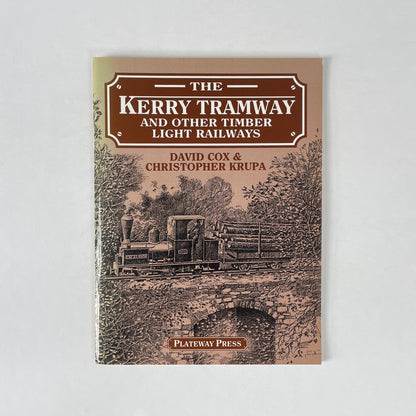 The Kerry Tramway And Other Timber Light Railways; Cox, David; Krupa, Christopher