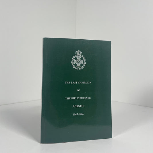 The Last Campaign Of The Rifle Brigade Borneo 1965 - 1966; Evans, Tom