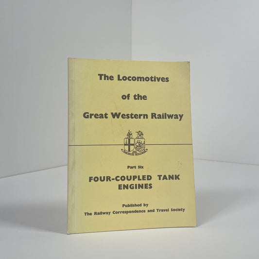 The Locomotives Of The Great Western Railway Part Six Four Coupled Tank Classes; The Railway Correspondence And Travel Society