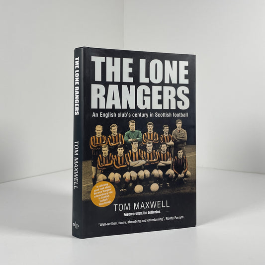 The Lone Rangers An English Club's Century In Scottish Football; Maxwell, Tom