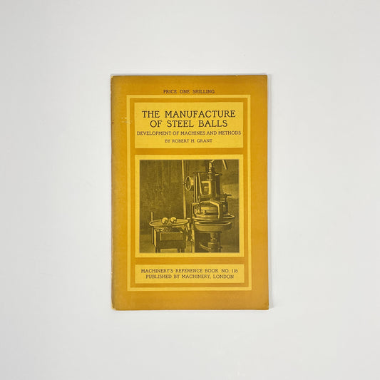 The Manufacture Of Steel Balls, No 116, Development Of Machines & Methods; Grant