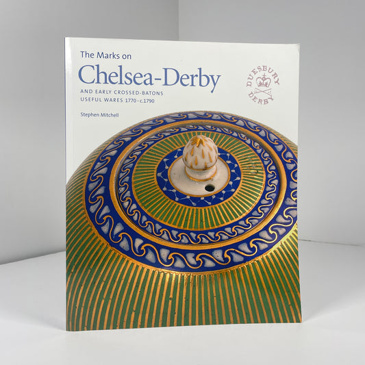 The Marks On Chelsea - Derby And Early Crossed Batons Useful Wares 1770 - c.1790; Mitchell, Stephen