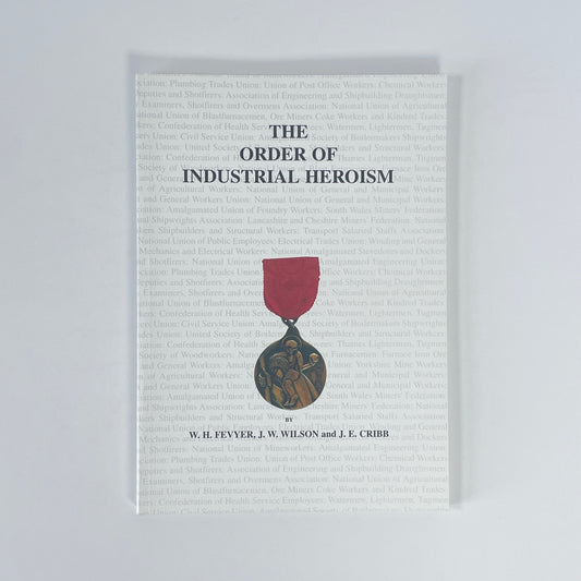 The Order Of Industrial Heroism; Fevyer, W H; Wilson, J W; Cribb, J E