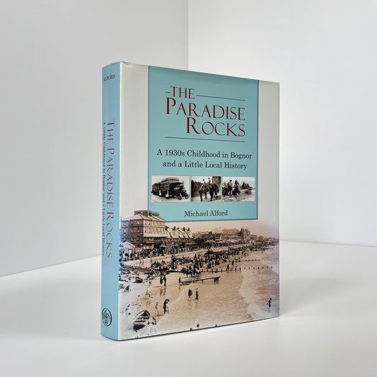 The Paradise Rocks, A 1930s Childhood In Bognor And A Little Local History; Alford, Michael & Roger