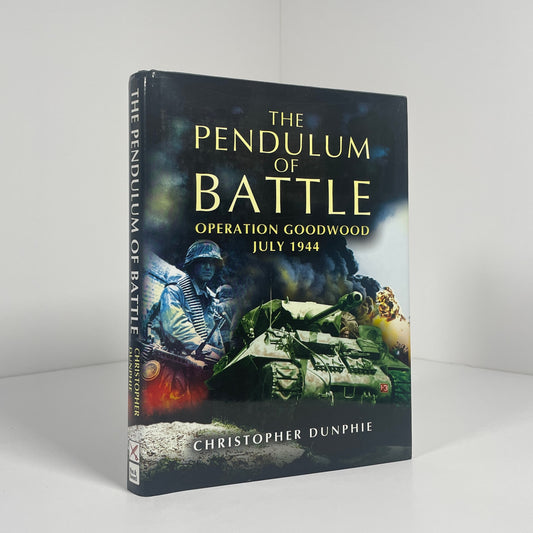 The Pendulum Of Battle Operation Goodwood July 1944; Dunphe, Christopher
