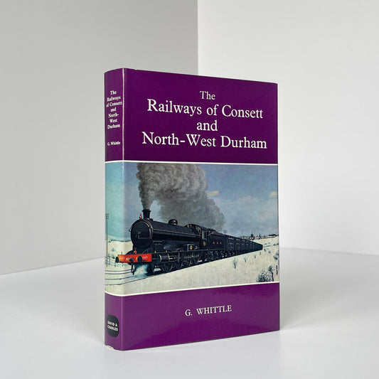 The Railways Of Consett And North-West Durham; Whittle, G