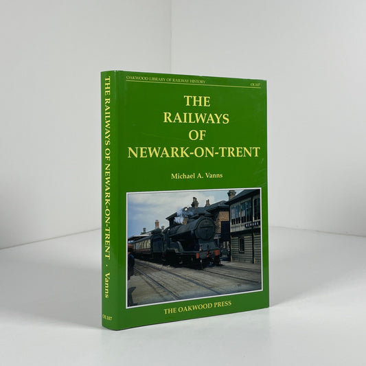 The Railways Of Newark - On Trent; Vanns, Michael A.