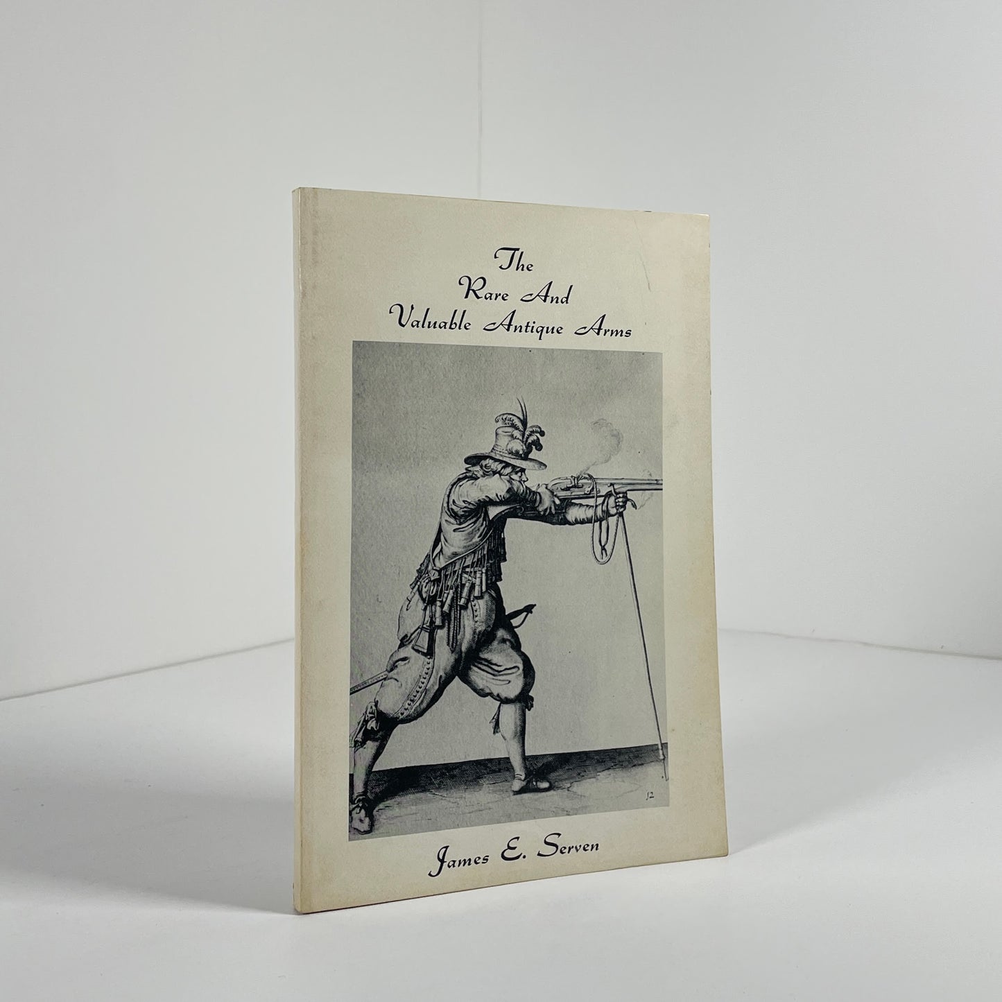 The Rare And Valuable Antique Arms; Serven, James E.