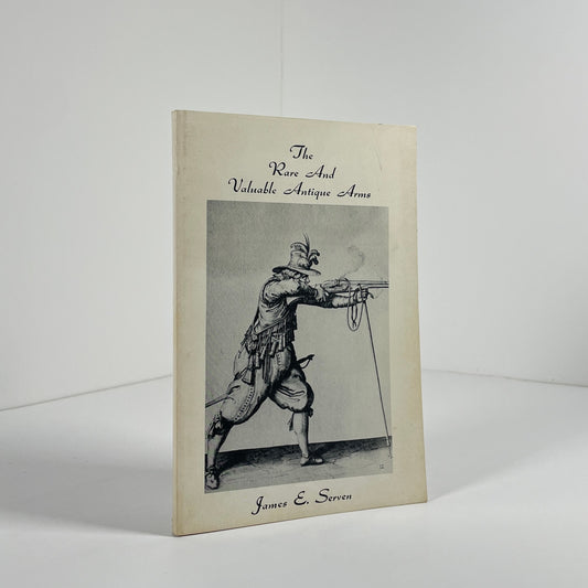 The Rare And Valuable Antique Arms; Serven, James E.
