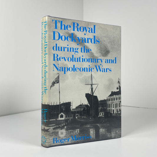 The Royal Dockyards During The Revolutionary And Napoleonic Wars; Morriss, Roger