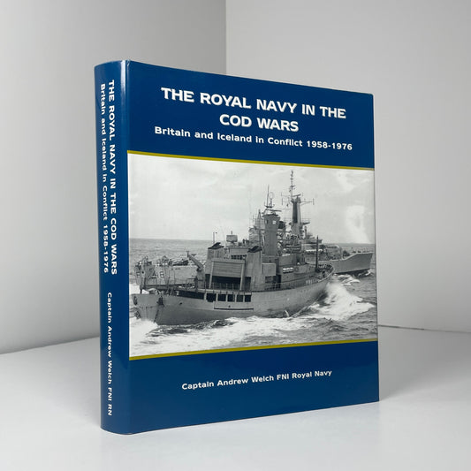 The Royal Navy In The Cod Wars Britain And Iceland In Conflict 1958 - 1976; Welch FNI Royal Navy, Captain Andrew