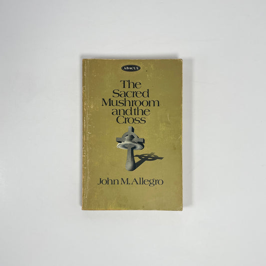 The Sacred Mushroom And The Cross, A Study Of The Nature And Origins Of Christianity Within The Fertility Cults Of The Ancient Near East; Allegro, John M