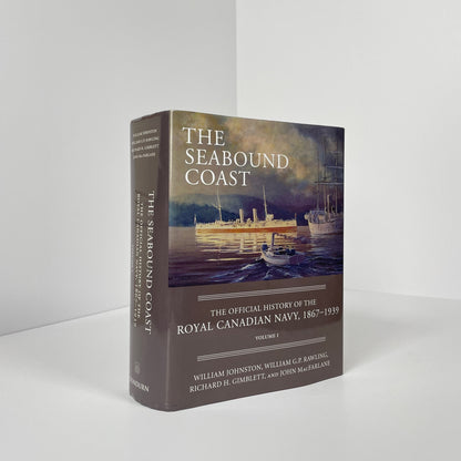 The Seabound Coast, The Official History Of The Royal Canadian Navy 1867-1939, Volume 1; Johnston, William; Rawling, William; Gimblett, Richard; MacFarlane, John
