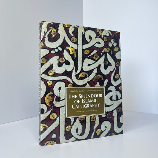 The Splendour Of Islamic Calligraphy; Khatibi, Abdelkebir; Sijelmassi, Mohammed