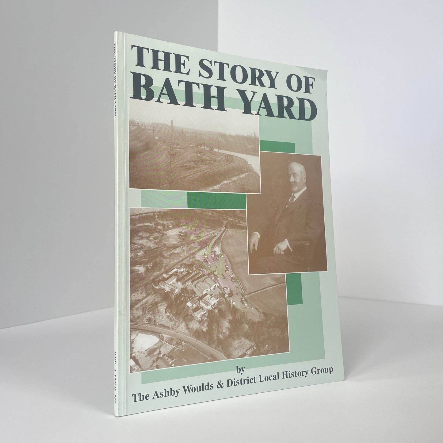 The Story Of Bath Yard; Ashby Woulds & District Local History Group