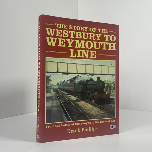 The Story Of The Westbury To Weymouth Line; Phillips, Derek