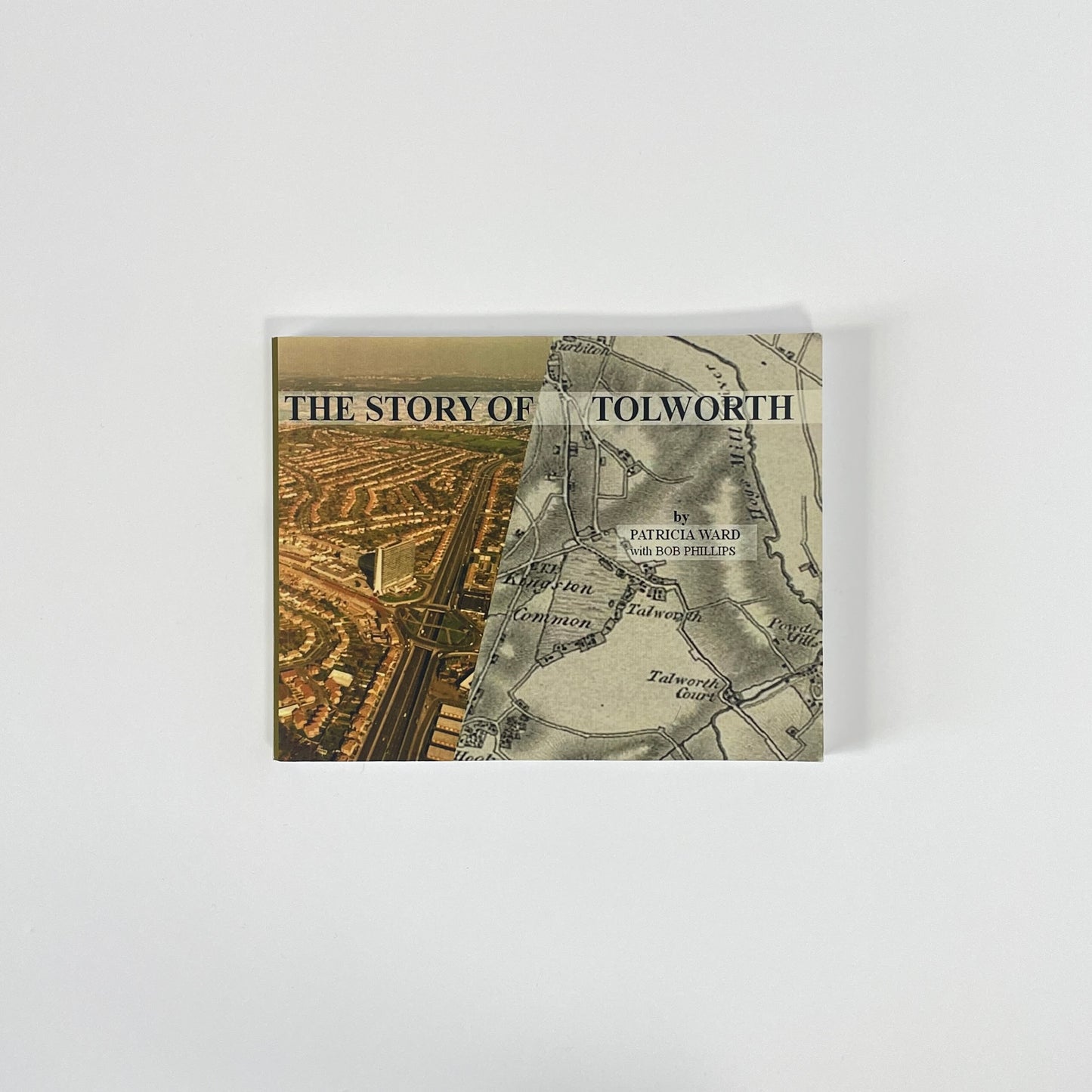 The Story Of Tolworth; Ward, Patricia; Phillips, Bob