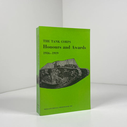 The Tank Corps Honours And Awards 1916 - 1919; Foreword by Martin C.Pegler