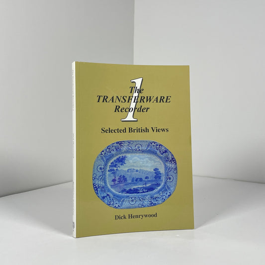 The Transferware Recorder 1 Selected British Views; Henrywood, Dick