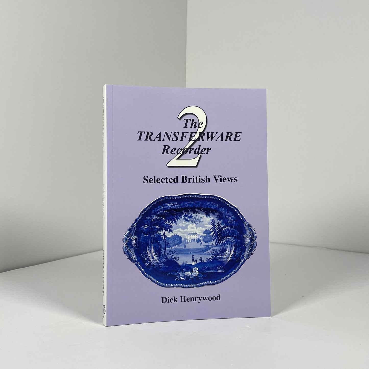 The Transferware Recorder 2 Selected British Views; Henrywood, Dick