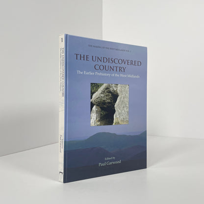 The Undiscovered Country, The Earlier Prehistory Of The West Midlands; Garwood, Paul