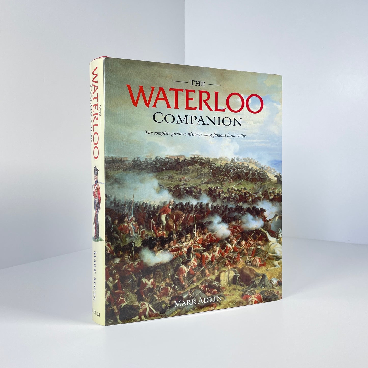 The Waterloo Companion, History's Most Famous Land Battle; Adkin, M