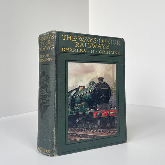 The Ways Of Our Railways; Grinling, Charles H