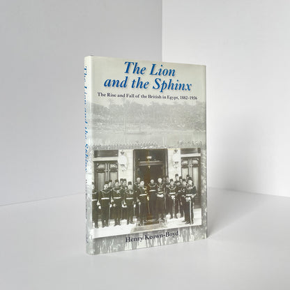 The Lion And The Sphinx, The British In Egypt 1882-1956; Keown-Boyd, Henry, Hardcover, Book