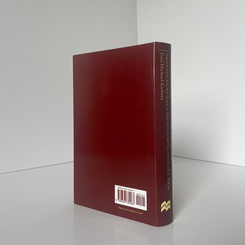 The Politics Of Slave Trade Suppression In Britain And France 1814-48; Kielstra