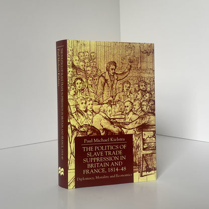 The Politics Of Slave Trade Suppression In Britain And France 1814-48 Kielstra Hardcover Book