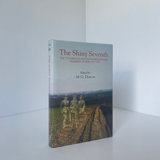 The Shiny Seventh The 7th (Service) Battalion Bedfordshire Regiment At War Hardcover Book
