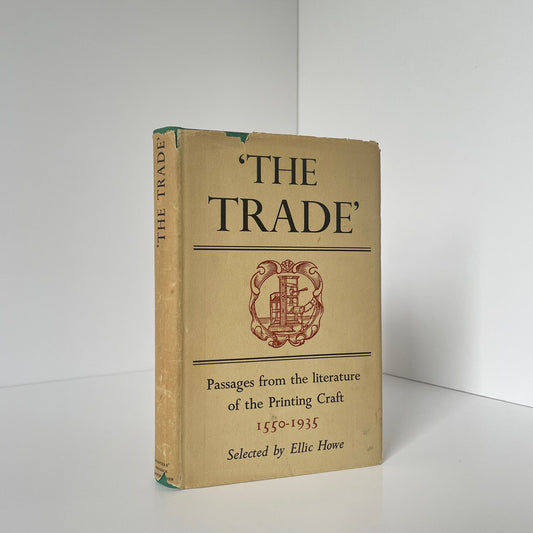 The Trade, Passages From The Literature Of Printing Craft, 1550-1935; Howe, E