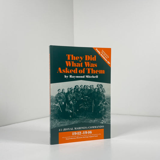 They Did What Was Asked Of Them 41 Royal Marines Commando 1942 - 1946; Mitchell, Raymond