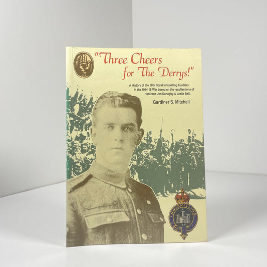 Three Cheers For The Derrys! A History Of The 10th Royal Inniskilling Fusiliers In The 1914 - 18; Mitchell, Gardiner