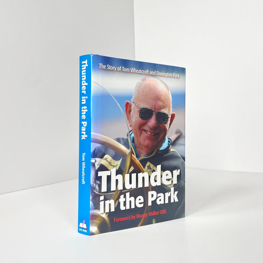 Thunder In The Park, The Story Of Tom Wheatcroft And Donington Park; Wheatcroft, Tom