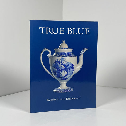 True Blue Transfer Printed Earthenware; Roberts, Edited by Gaye Blake