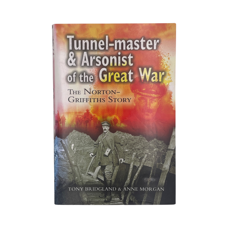 Tunnel-Master & Arsonist Of The Great War; Bridgland, Tony.; Morgan, Anne