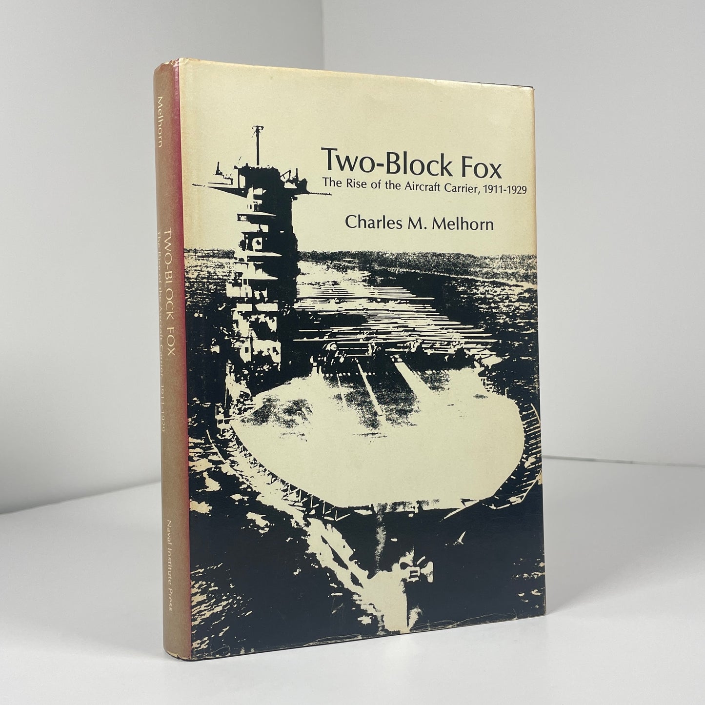 Two-Block Fox The Rise Of The Aircraft Carrier 1911 - 1929; Melhorn, Charles M.