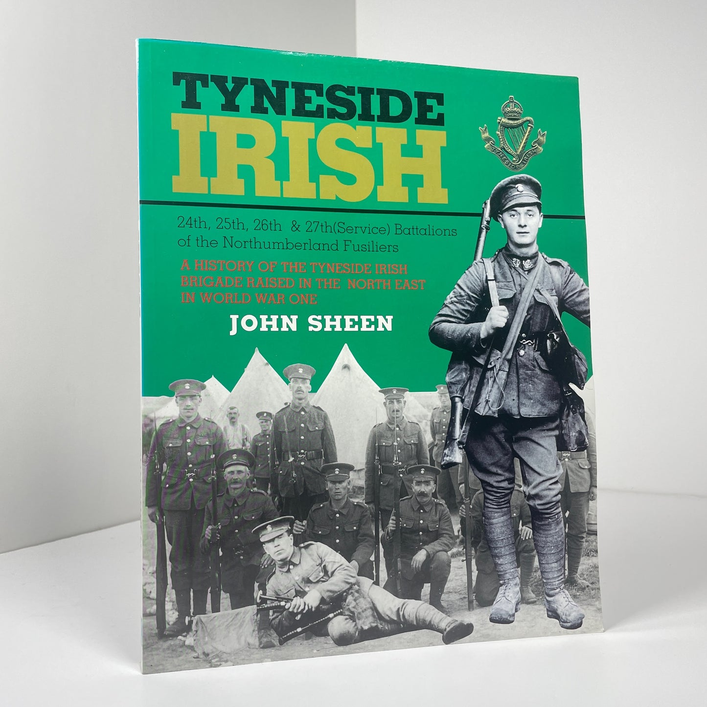 Tyneside Irish 24th 25th 26th & 27th Battalions Of The Northumberland Fusiliers; Sheen, John