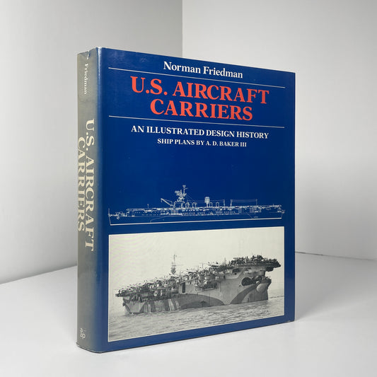U.S Aircraft Carriers An Illustrated Design History; Friedman, Norman