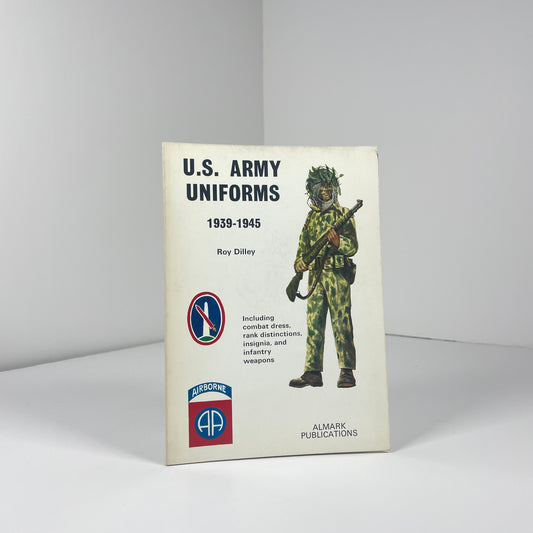 U.S Army Uniforms 1939 - 1945; Dilley, Roy