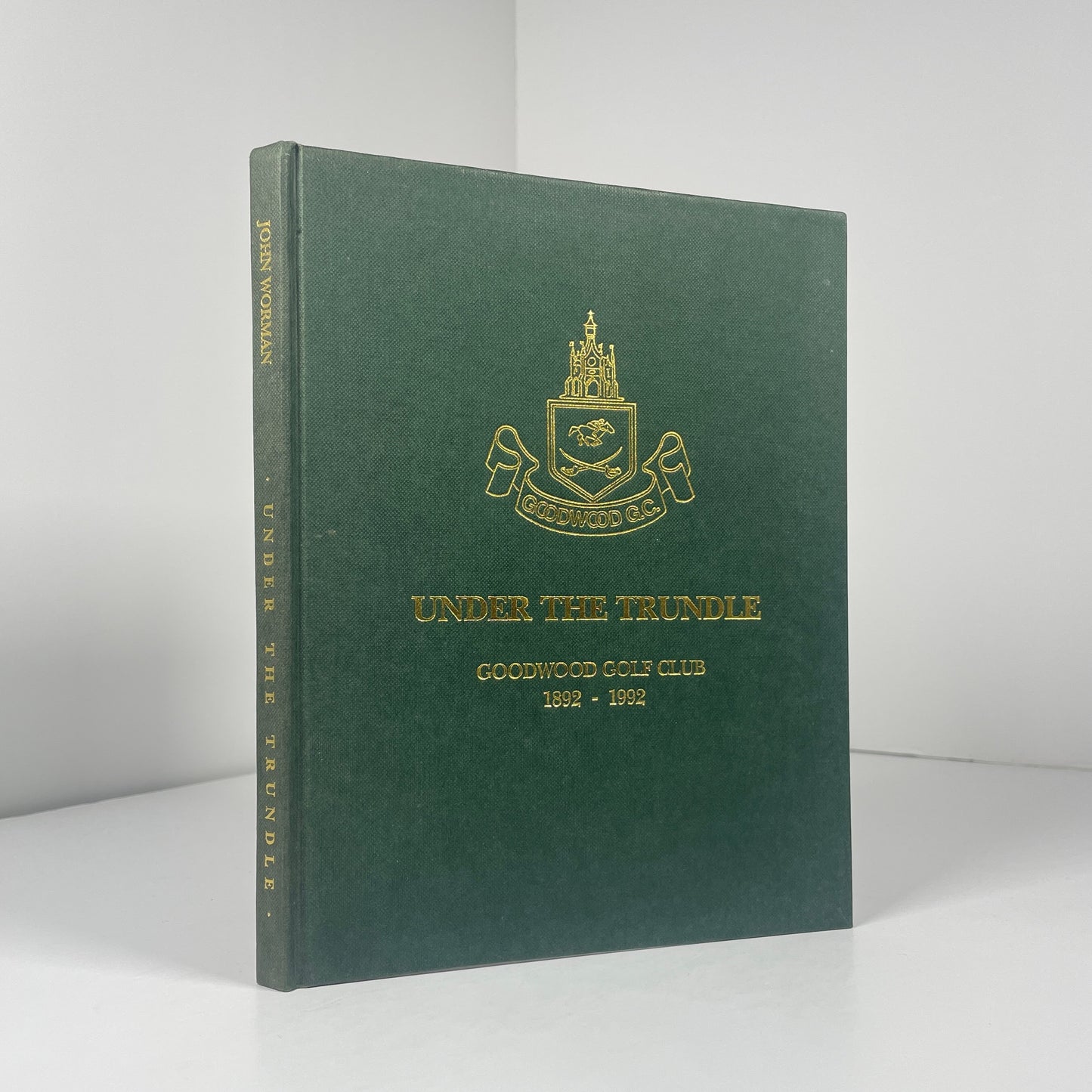 Under The Trundle. Goodwood Golf Club 1892 - 1992; Worman, John