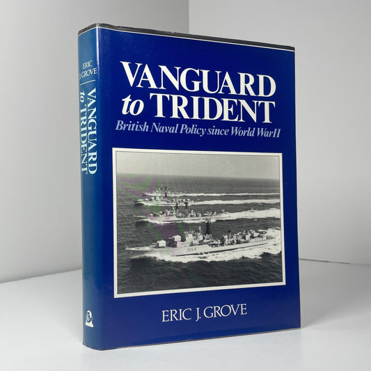 Vanguard To Trident. British Naval Policy Since World War II; Grove, Eric J.